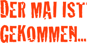 DER MAI IST GEKOMMEN...